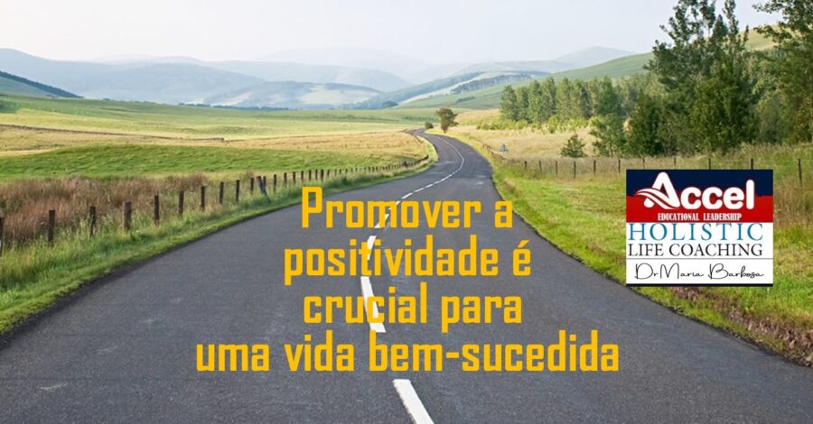 Promover a positividade é crucial para uma vida bem-sucedida.