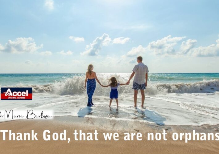Thank God, that we are not orphans! By Dr. Maria Barbosa