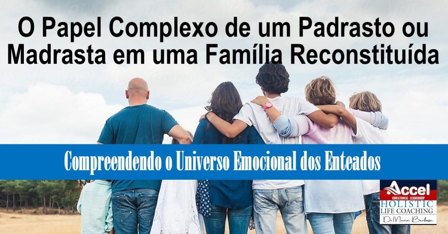 Navegando a Aceitação: O Papel Complexo de um Padrasto ou Madrasta em uma Família Reconstituída www.drmariabarbosa.com