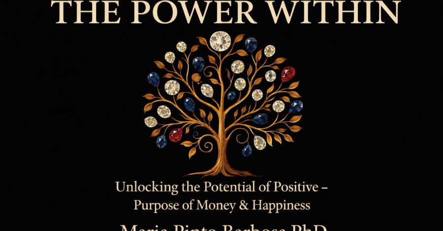 The Power Within: Unlocking the Potential of Positive Thinking – Purpose of Money & Happiness by Maria Pinto Barbosa, PhD