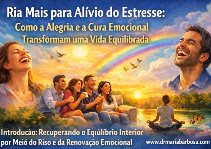 Ria Mais para Alívio do Estresse: Como a Alegria e a Cura Emocional Transformam uma Vida Equilibrada